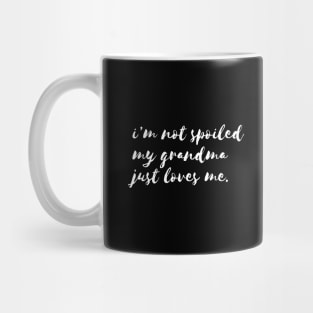 im not spoiled my grandma just love me Mug